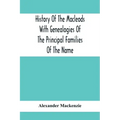 History Of The Macleods With Genealogies Of The Principal Families Of The Name