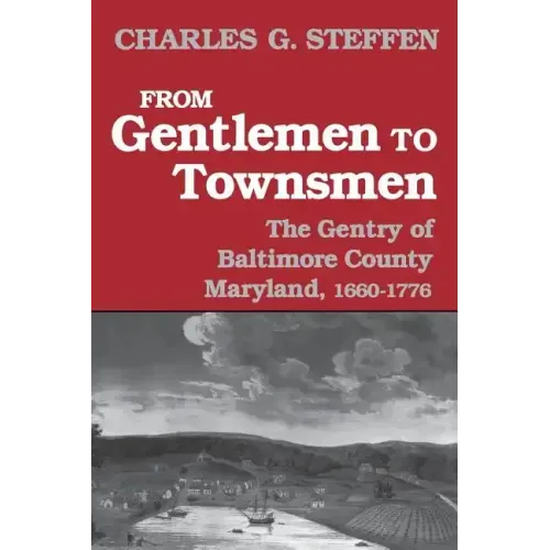 From Gentlemen to Townsmen: The Gentry of Baltimore County Maryland, 1660-1776