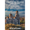 Conversational Bulgarian Quick and Easy: The Most Innovative Technique to Learn the Bulgarian Language
