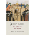 Andrey Rublev: The Artist and His World