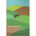 Farm Management - With Information on the Business, Marketing and Economics of Running a Farm