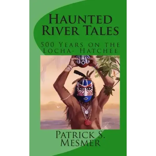 Haunted River Tales: 500 Years on the Loxahatchee