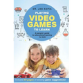 Playing Video Games to Learn: A Parents' Guide to Educational Gaming for Kids