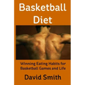 Basketball Diet: Winning Eating Habits for Basketball Games and Life