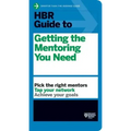 HBR Guide to Getting the Mentoring You Need (HBR Guide Series)