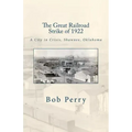 The Great Railroad Strike of 1922: A Town in Crisis, Shawnee, Oklahoma