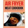 Air Fryer Meat Cookbook: Easy & Delicious Best Air Fryer Meat Recipes ideas in 2021