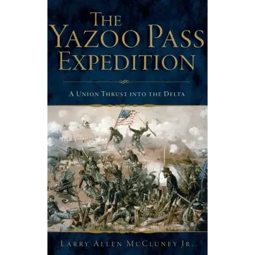 The Yazoo Pass Expedition: A Union Thrust Into the Delta