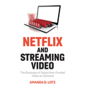 Netflix and Streaming Video: The Business of Subscriber-Funded Video on Demand