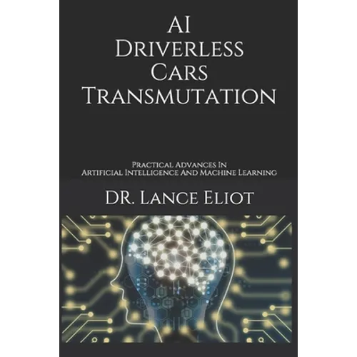AI Driverless Cars Transmutation: Practical Advances In Artificial Intelligence And Machine Learning