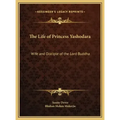 The Life of Princess Yashodara: Wife and Disciple of the Lord Buddha