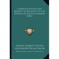 Communications And Reports In Relation To The Surveys Of Boston Harbor (1862)