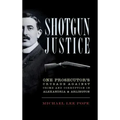 Shotgun Justice: One Prosecutor's Crusade Against Crime and Corruption in Alexandria & Arlington