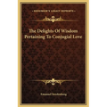The Delights Of Wisdom Pertaining To Conjugial Love