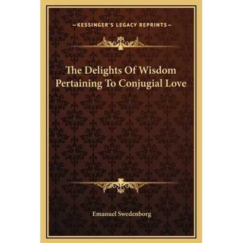 The Delights Of Wisdom Pertaining To Conjugial Love
