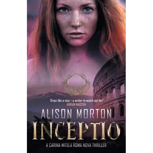 Inceptio: An alternative thriller: The first Carina Mitela adventure - Betrayal, vengeance, empowerment in a New Rome
