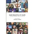 Made Beautiful by Scars: Transformation Stories