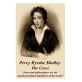 Percy Bysshe Shelley - The Cenci: "Poets and philosophers are the unacknowledged legislators of the world."