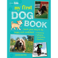 My First Dog Book: Teach Your Dog to Be Happy and Confident: Training, Playing, Grooming, Feeding