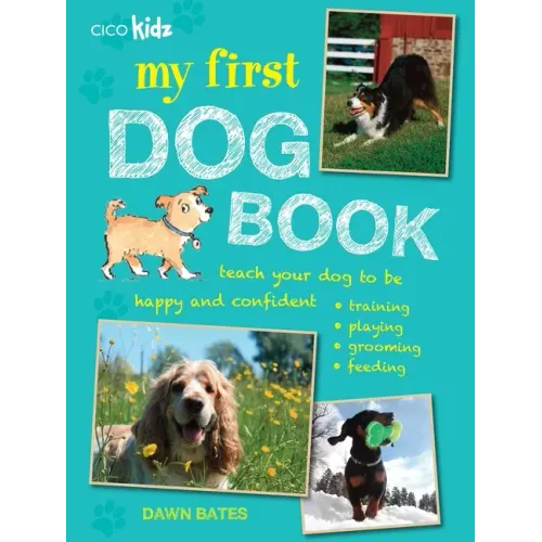 My First Dog Book: Teach Your Dog to Be Happy and Confident: Training, Playing, Grooming, Feeding