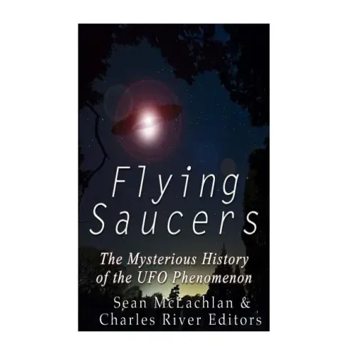 Flying Saucers: The Mysterious History of the UFO Phenomenon