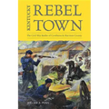 Kentucky Rebel Town: The Civil War Battles of Cynthiana and Harrison County