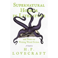 Supernatural Horror in Literature;And Notes on Writing Weird Fiction