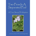 Two Peas In A Separated Pod: A True Story of Adoption