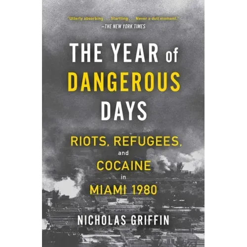 The Year of Dangerous Days: Riots, Refugees, and Cocaine in Miami 1980