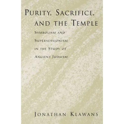 Purity, Sacrifice, and the Temple: Symbolism and Supersessionism in the Study of Ancient Judaism