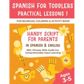 Spanish For Toddlers Practical Lessons 1 - Fun Bilingual Coloring & Activity Book - Handy Script For Parents In Spanish & English - 300+ Phrases With