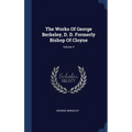 The Works Of George Berkeley, D. D. Formerly Bishop Of Cloyne; Volume 3