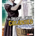 The Dreadful, Smelly Colonies: The Disgusting Details about Life in Colonial America