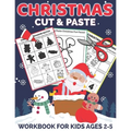 Christmas Cut and Paste Workbook for Kids Ages 2-5: A Fun Christmas Gift and Scissor Skills Activity Book for Kids, Toddlers and Preschoolers with Col