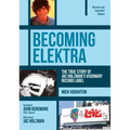 Becoming Elektra: The True Story of Jac Holzman's Visionary Record Label (Revised & Expanded Edition)