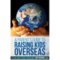 A Parent's Guide to Raising Kids Overseas