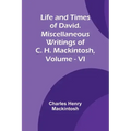Life and Times of David. Miscellaneous Writings of C. H. Mackintosh, vol. VI