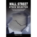Wall Street Stock Selector: A Review of the Stock Market with Rules and Methods for Selecting Stocks