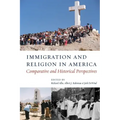 Immigration and Religion in America: Comparative and Historical Perspectives