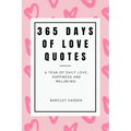 365 Days Of Love Quotes: A Year Of Daily Love, Happiness and Wellbeing