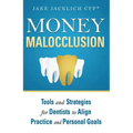 Money Malocclusion: Tools and Strategies for Dentists to Align Practice and Personal Goals