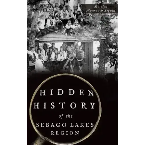 Hidden History of the Sebago Lakes Region