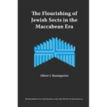 The Flourishing of Jewish Sects in the Maccabean Era: An Interpretation