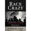 Race Crazy: Blm, 1619, and the Progressive Racism Movement