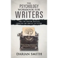 The Psychology Workbook for Writers: Tools for Creating Realistic Characters and Conflict in Fiction