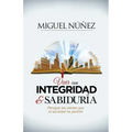 Vivir Con Integridad Y Sabiduría: Persigue Los Valores Que La Sociedad Ha Perdido