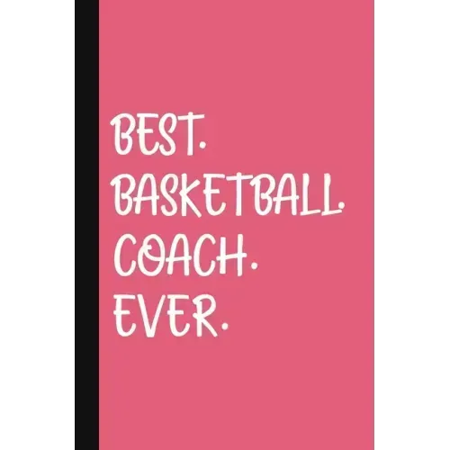 Best. Basketball. Coach. Ever.: A Thank You Gift For Basketball Coach Volunteer Basketball Coach Gifts Basketball Coach Appreciation Pink
