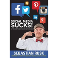 Social Media Sucks!: (If You Don't Know What You're Doing)