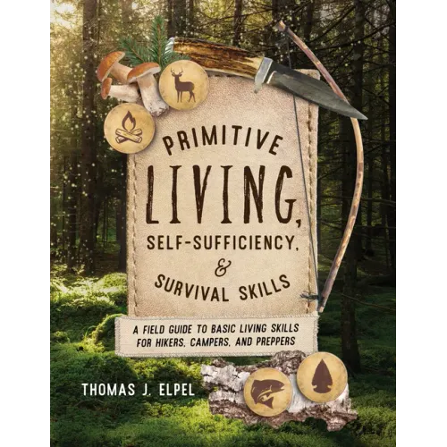 Primitive Living, Self-Sufficiency, and Survival Skills: A Field Guide to Basic Living Skills for Hikers, Campers, and Preppers