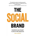 The Social Brand: Transform your brand to win in the social era